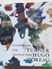 Turner, Hugo, Moreau. Entdeckung der Abstraktion