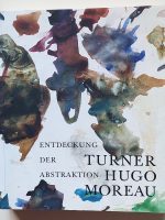 Turner, Hugo, Moreau. Entdeckung der Abstraktion
