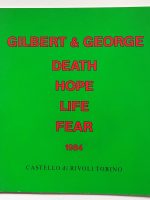 Gilbert & George. Death, Hope, Life, Fear