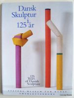 Dansk Skulptur i 125 ar / 125 Years of Danish Sculpture